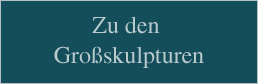 Zu den Großskulpturen